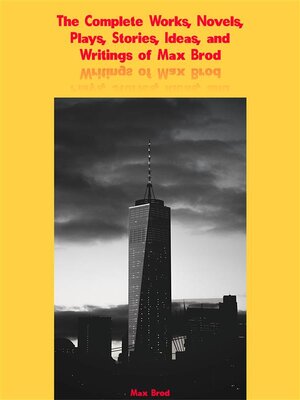 cover image of The Complete Works, Novels, Plays, Stories, Ideas, and Writings of Max Brod